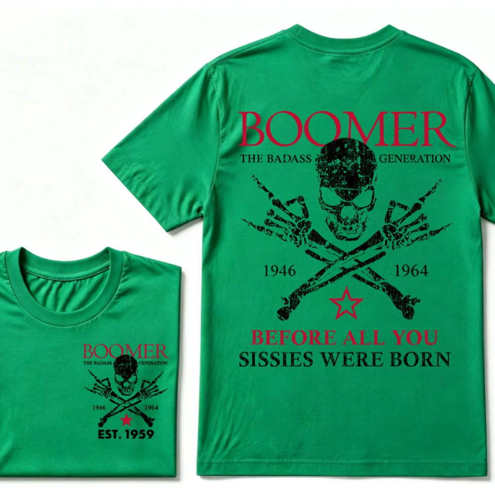 BOOMER The Badass Generation Before All You Sissies Were Born Custom EST.Year Apparel T-Shirt