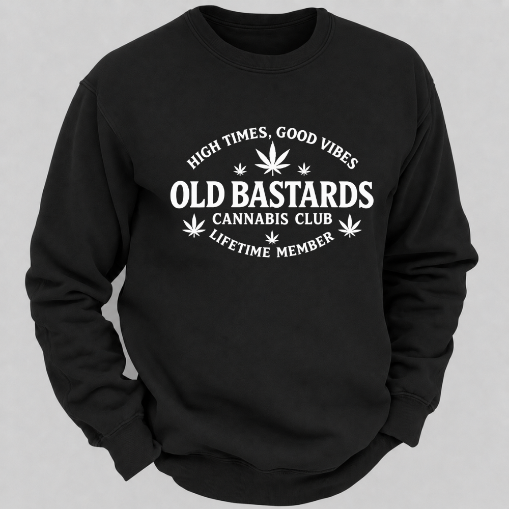 High Times, Good Vibes Old Bastards Cannabis Club Lifetime Member Sweatshirts