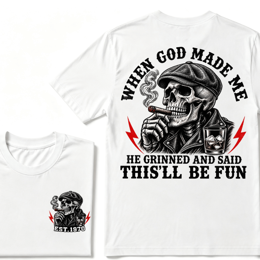 When God Made Me He Grinned And Said "This‘ll Be Fun" T-shirt