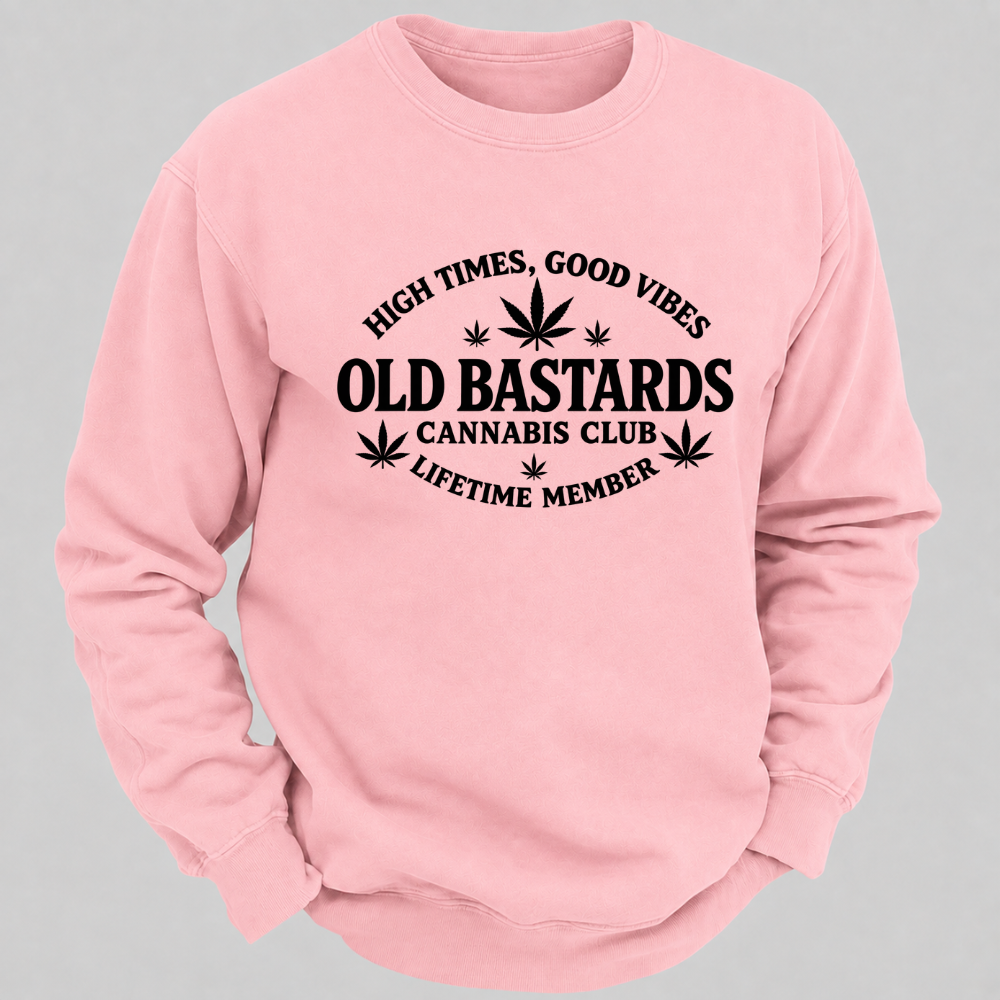 High Times, Good Vibes Old Bastards Cannabis Club Lifetime Member Sweatshirts