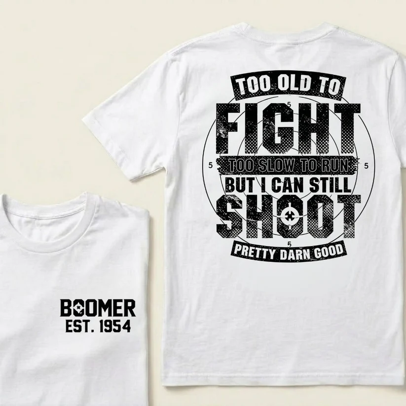 Custom Boomer T-shirt, Too Old To Fight Too Slow To Run But I Can Still Shoot Pretty Darn Good T-shirt, Unisex , Custom Year Of Birth 
