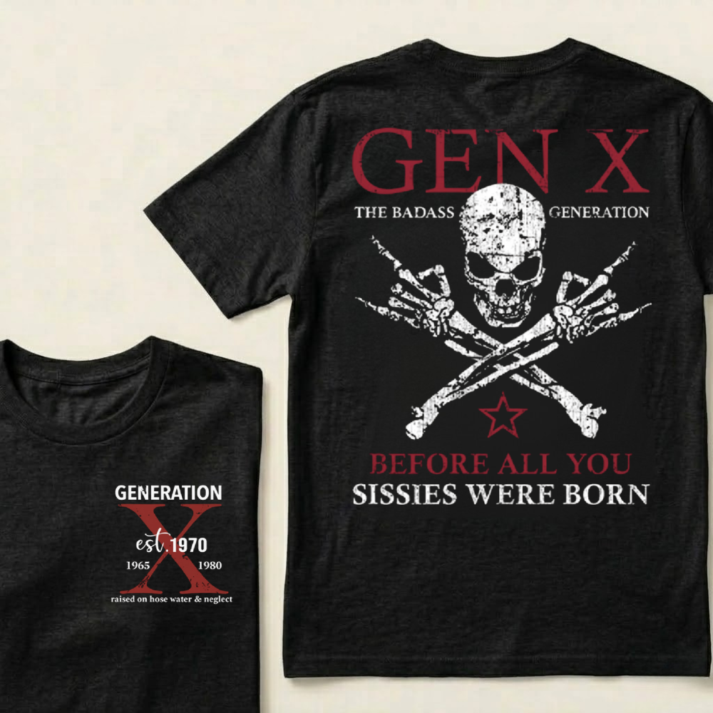 Custom Generation X Badass Generation Shirts Before All You Sissies Were Born T-shirts