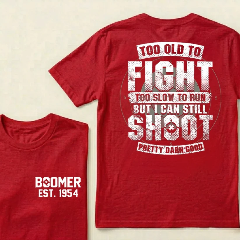 Custom Boomer T-shirt, Too Old To Fight Too Slow To Run But I Can Still Shoot Pretty Darn Good T-shirt, Unisex , Custom Year Of Birth 
