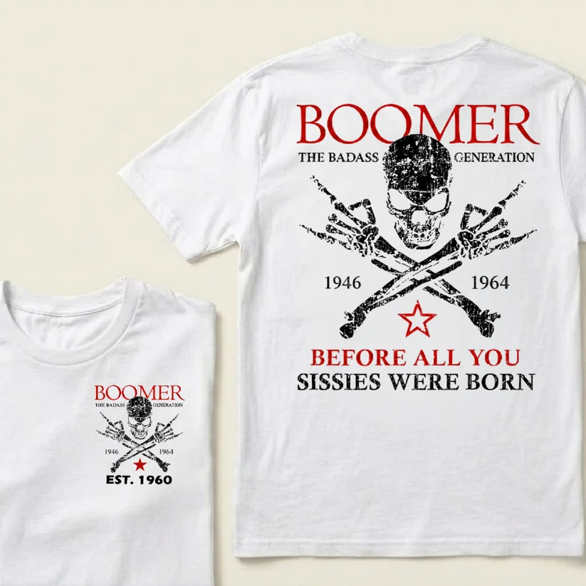 BOOMER The Badass Generation Before All You Sissies Were Born Custom EST.Year Apparel T-Shirt