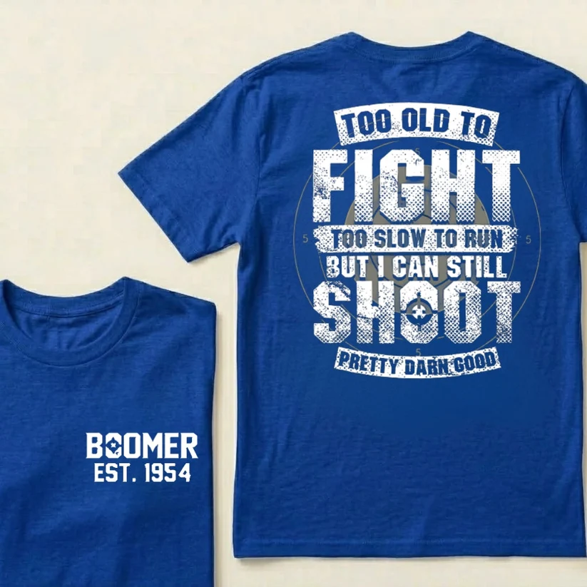 Custom Boomer T-shirt, Too Old To Fight Too Slow To Run But I Can Still Shoot Pretty Darn Good T-shirt, Unisex , Custom Year Of Birth 