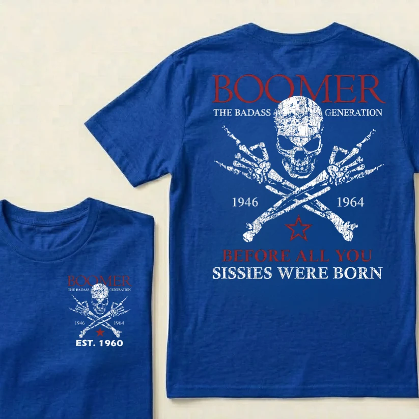 BOOMER The Badass Generation Before All You Sissies Were Born Custom EST.Year Apparel T-Shirt