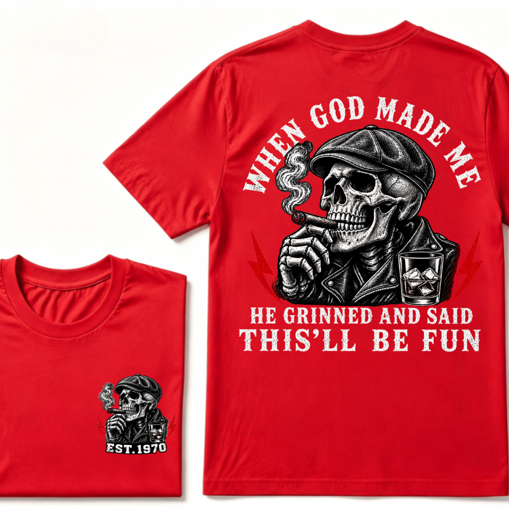 When God Made Me He Grinned And Said "This‘ll Be Fun" T-shirt