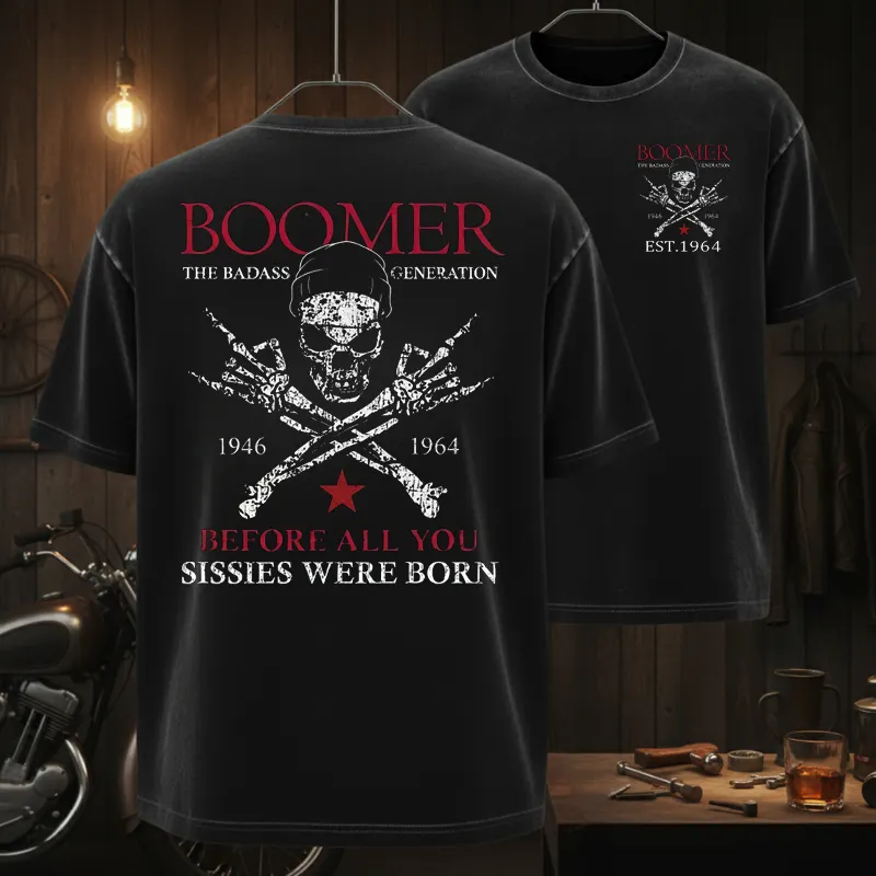 BOOMER The Badass Generation Before All You Sissies Were Born Custom EST.Year Apparel