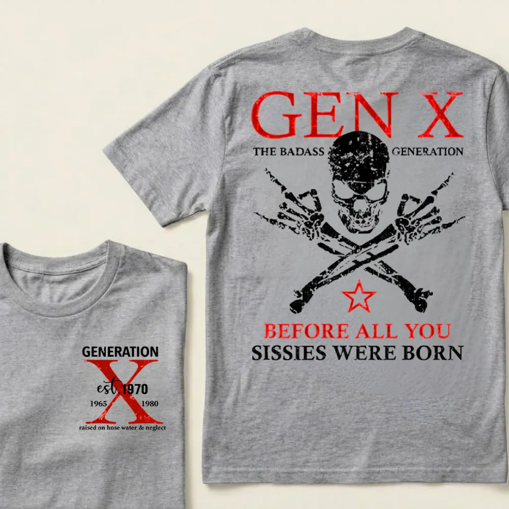 Custom Generation X Badass Generation Shirts Before All You Sissies Were Born T-shirts