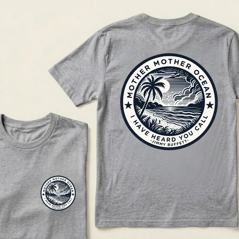 "Mother Mother Ocean I Have Heard You Call" T-Shirt - Jimmy Buffett Fan Tee, Son of a Son of a Sailor Apparel