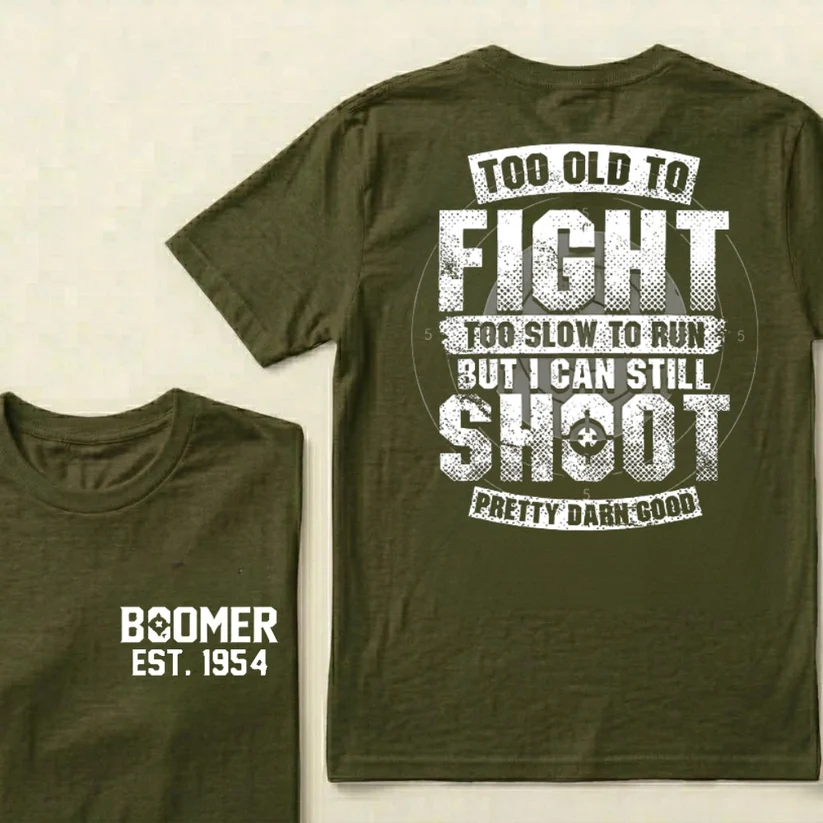 Custom Boomer T-shirt, Too Old To Fight Too Slow To Run But I Can Still Shoot Pretty Darn Good T-shirt, Unisex , Custom Year Of Birth 