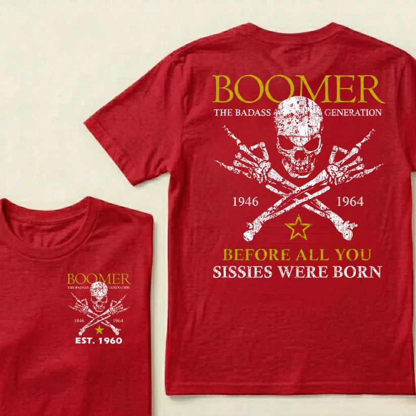 BOOMER The Badass Generation Before All You Sissies Were Born Custom EST.Year Apparel T-Shirt