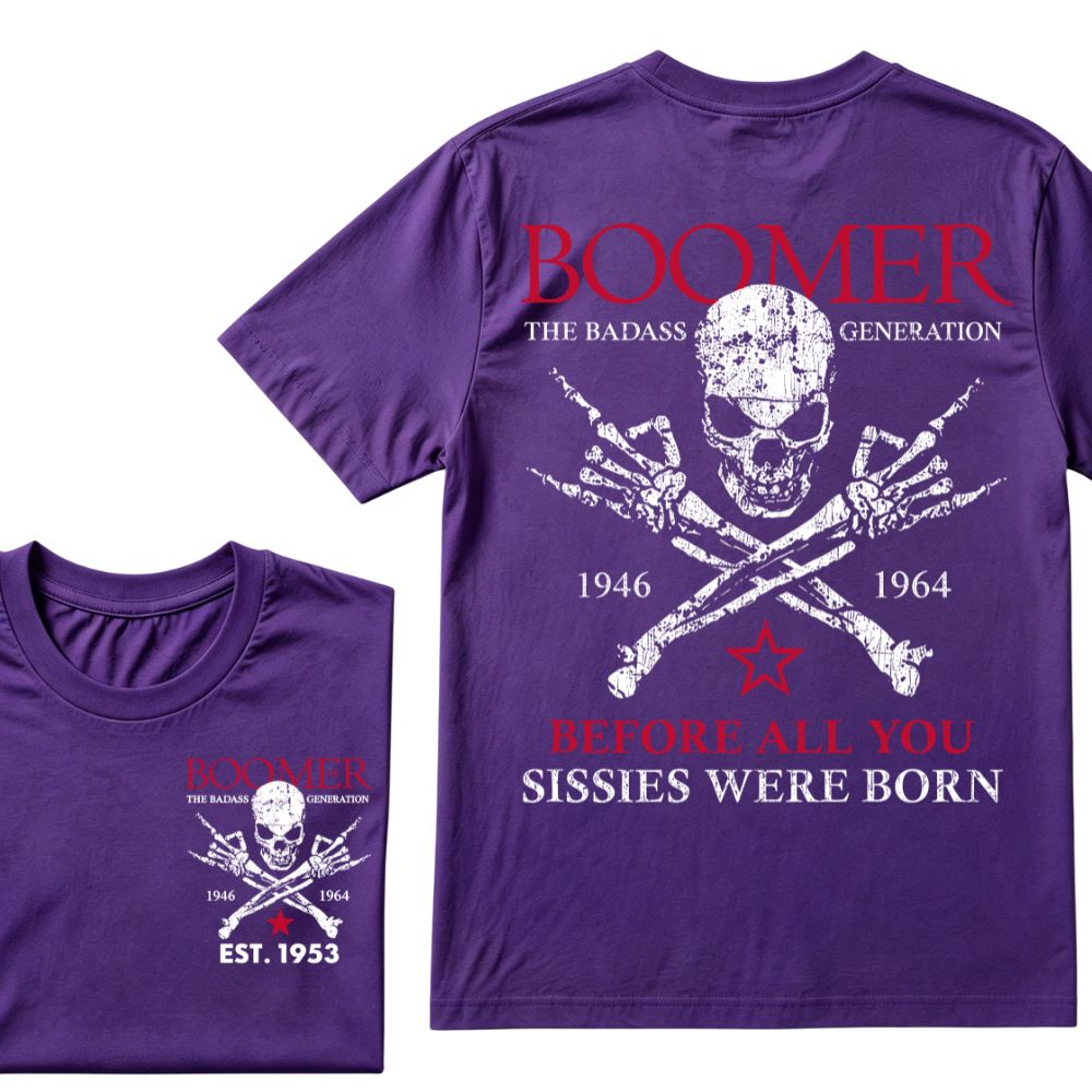 BOOMER The Badass Generation Before All You Sissies Were Born Custom EST.Year Apparel T-Shirt