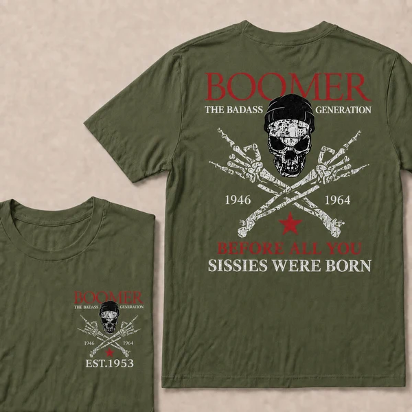 BOOMER The Badass Generation Before All You Sissies Were Born Custom EST.Year Apparel