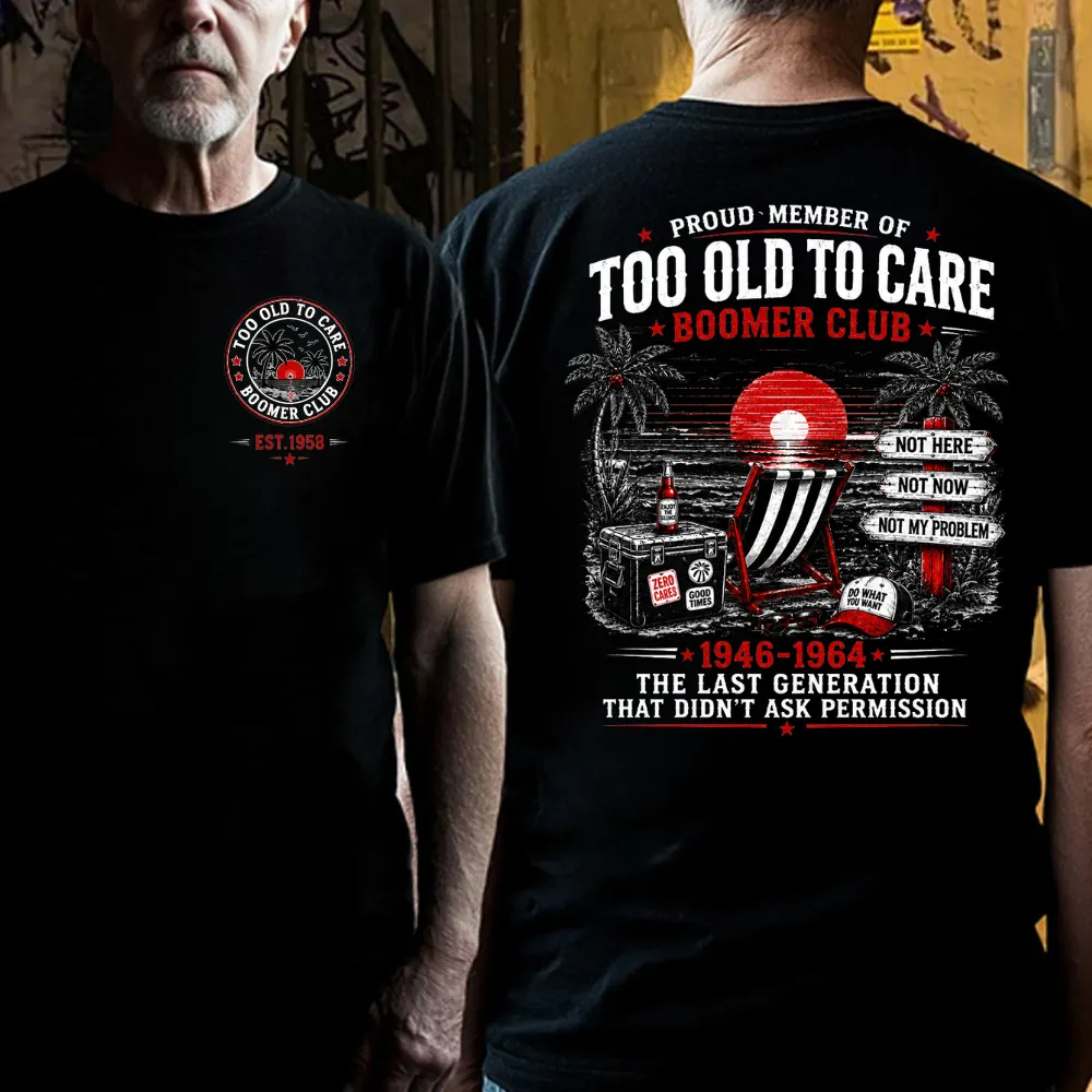 Boomer Club Custom Year Shirt — EST. [YOUR YEAR] | Too Old To Care · The Last Generation That Didn't Ask Permission