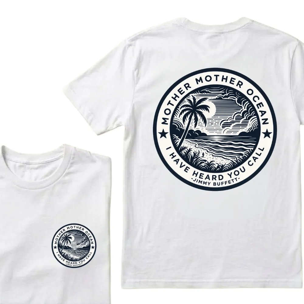 "Mother Mother Ocean I Have Heard You Call" T-Shirt - Jimmy Buffett Fan Tee, Son of a Son of a Sailor Apparel