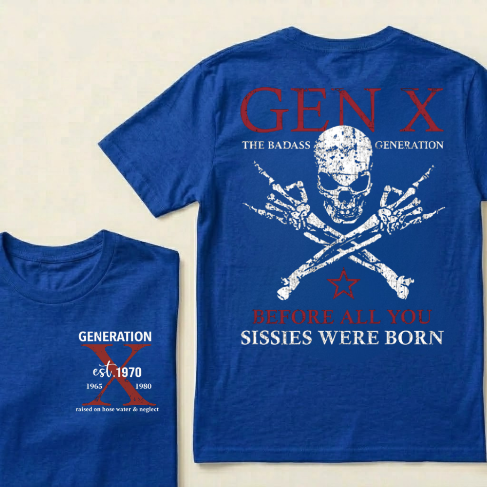 Custom Generation X Badass Generation Shirts Before All You Sissies Were Born T-shirts