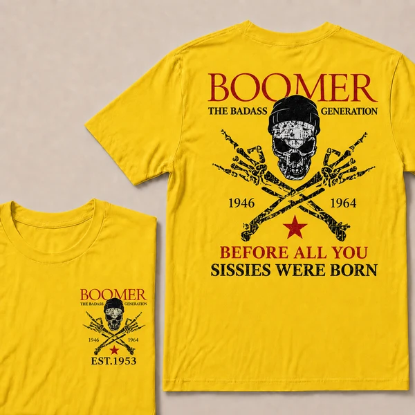 BOOMER The Badass Generation Before All You Sissies Were Born Custom EST.Year Apparel