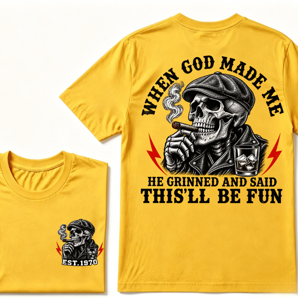 When God Made Me He Grinned And Said "This‘ll Be Fun" T-shirt