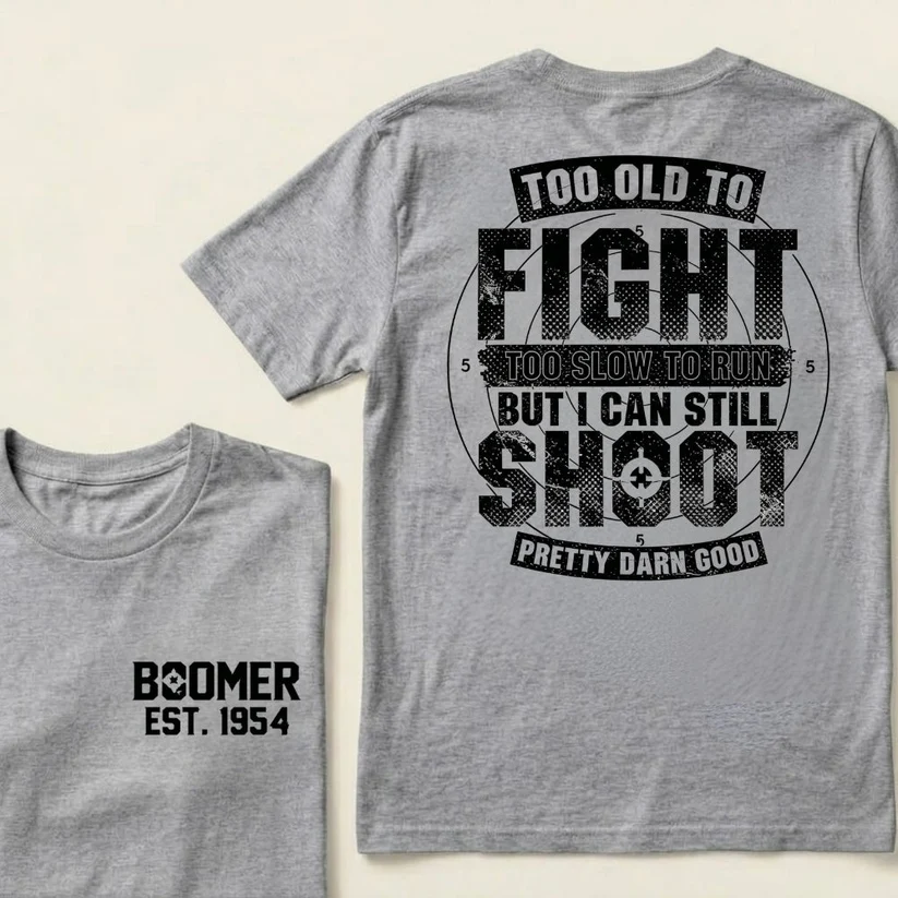 Custom Boomer T-shirt, Too Old To Fight Too Slow To Run But I Can Still Shoot Pretty Darn Good T-shirt, Unisex , Custom Year Of Birth 