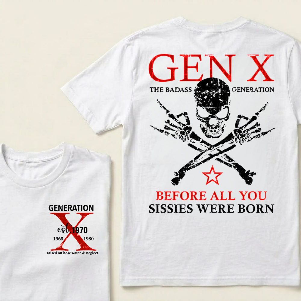 Custom Generation X Badass Generation Shirts Before All You Sissies Were Born T-shirts