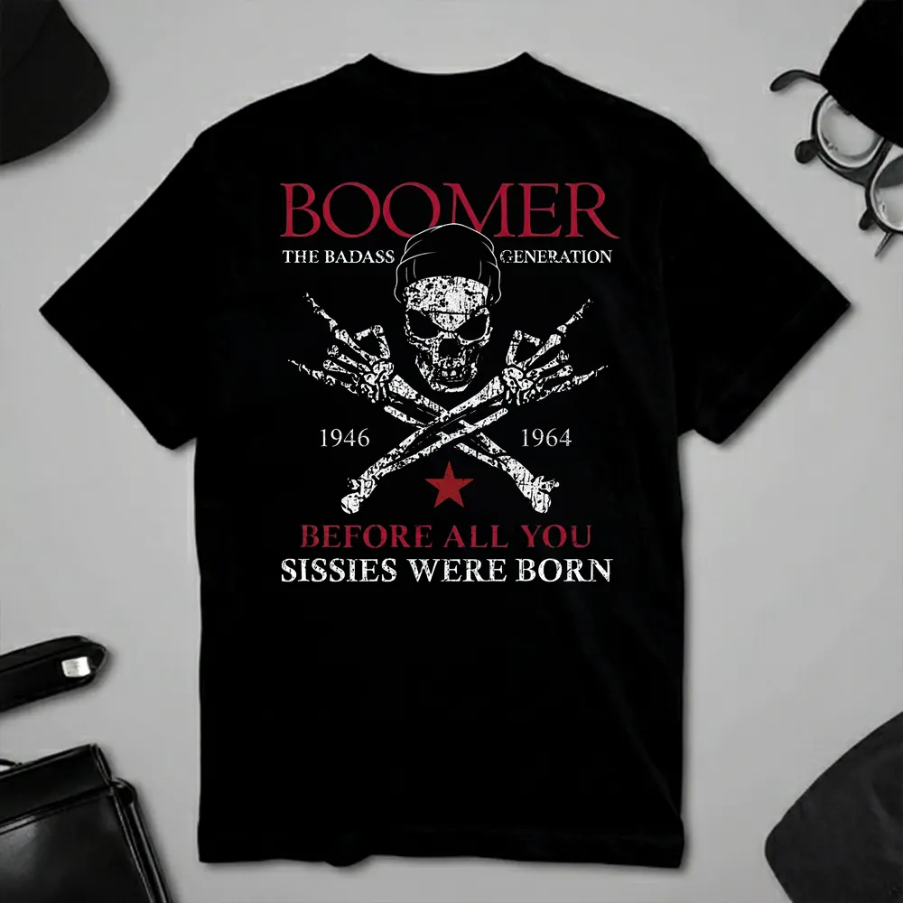 BOOMER The Badass Generation Before All You Sissies Were Born Custom EST.Year Apparel