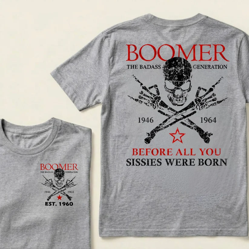 BOOMER The Badass Generation Before All You Sissies Were Born Custom EST.Year Apparel T-Shirt