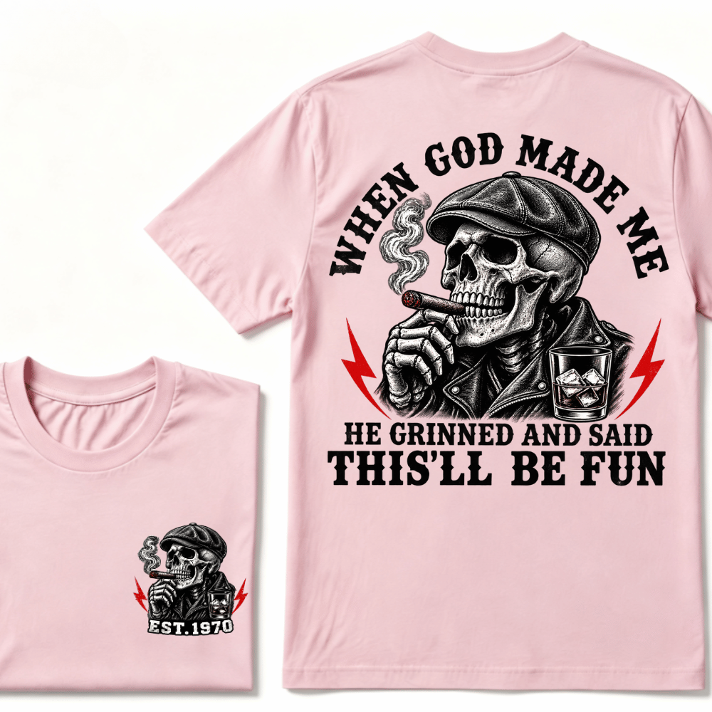 When God Made Me He Grinned And Said "This‘ll Be Fun" T-shirt