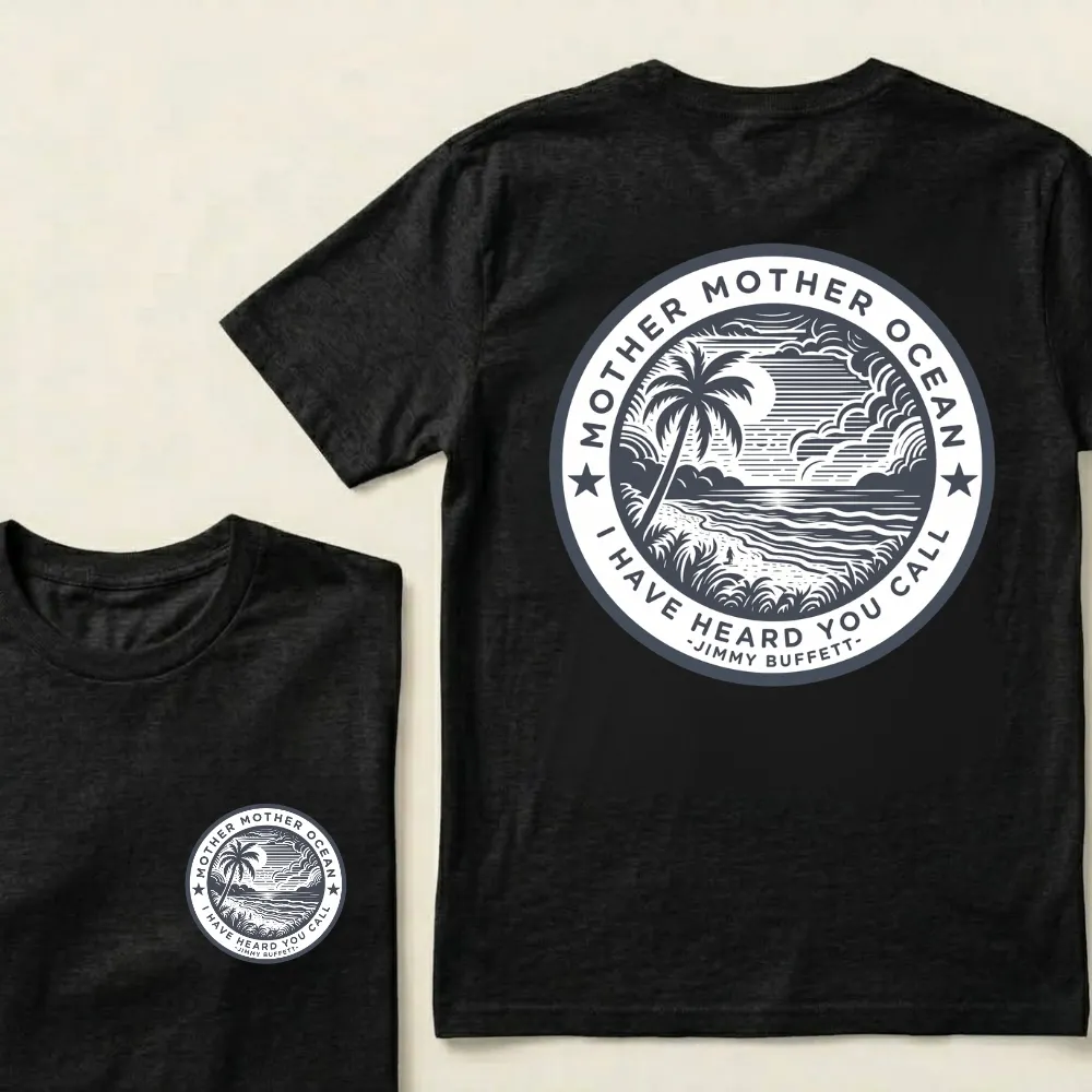 "Mother Mother Ocean I Have Heard You Call" T-Shirt - Jimmy Buffett Fan Tee, Son of a Son of a Sailor Apparel