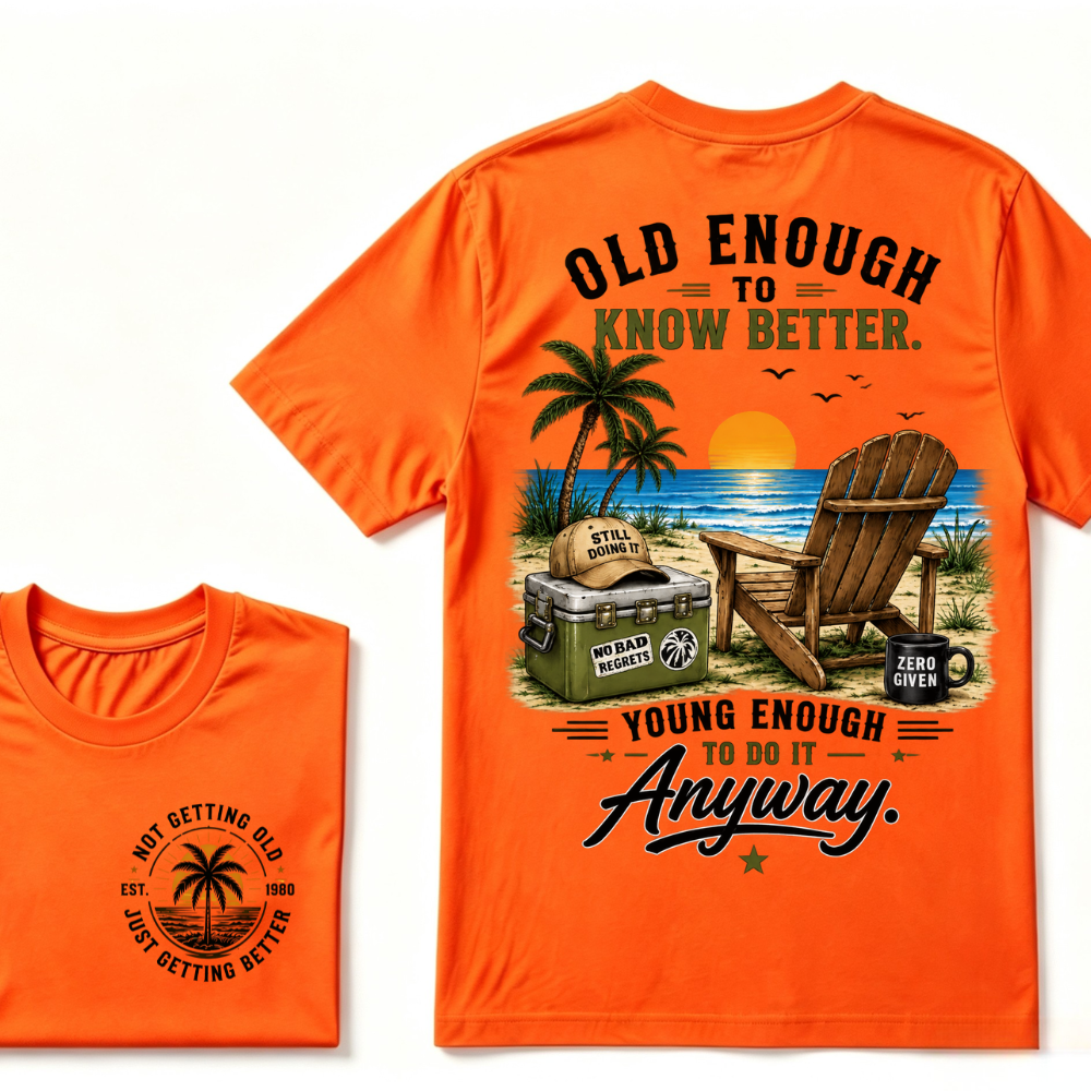 🌴 Custom Your Year Vintage Beach "Old Enough To Know Better" Life Attitude Graphic T-Shirt