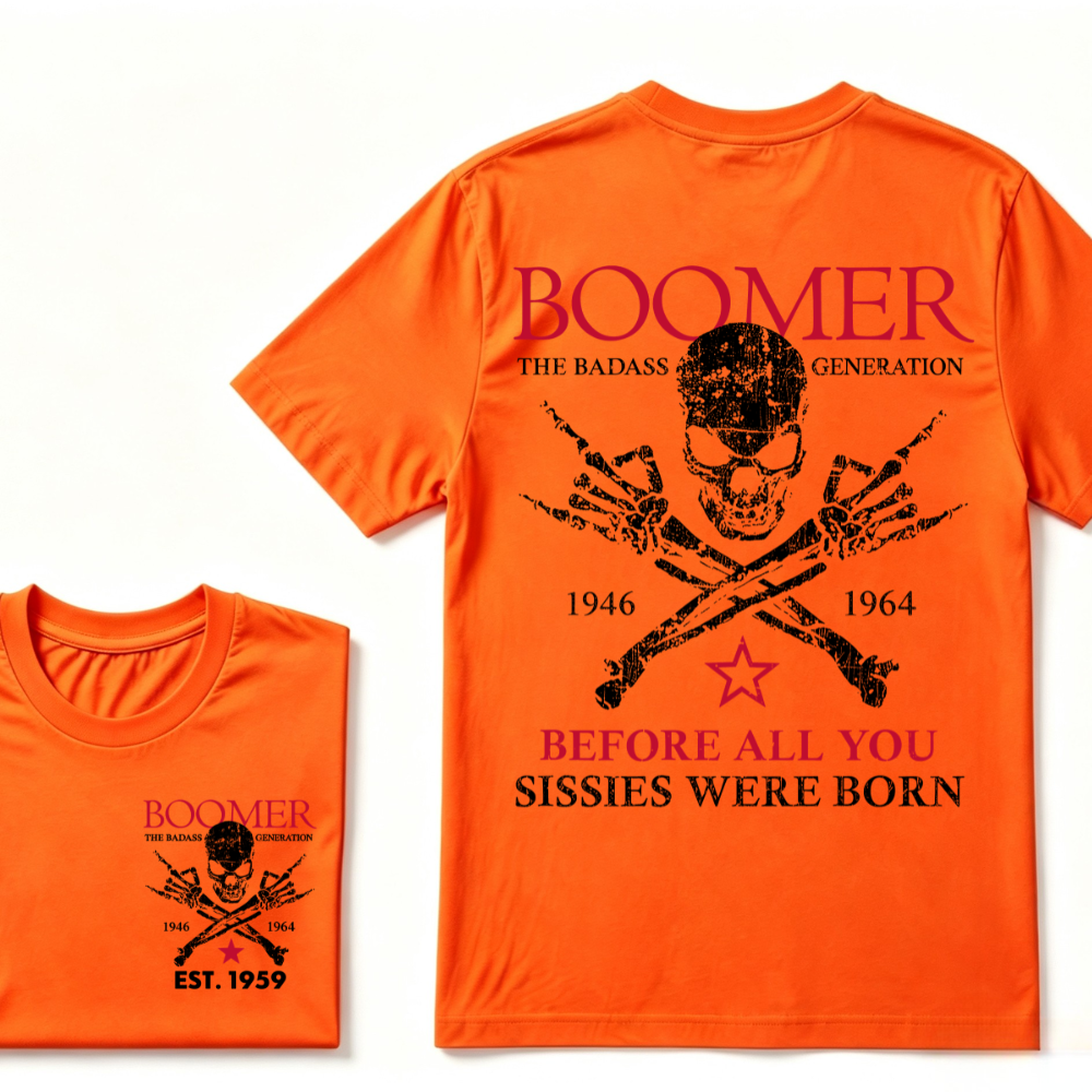 BOOMER The Badass Generation Before All You Sissies Were Born Custom EST.Year Apparel T-Shirt