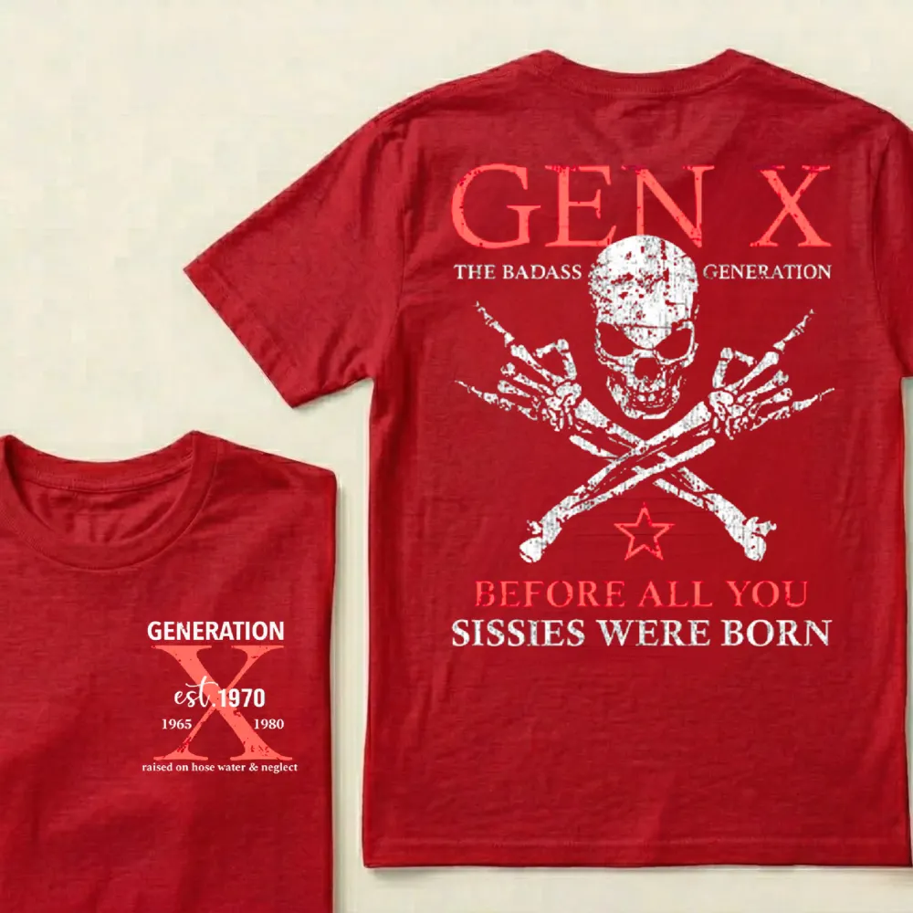 Custom Generation X Badass Generation Shirts Before All You Sissies Were Born T-shirts