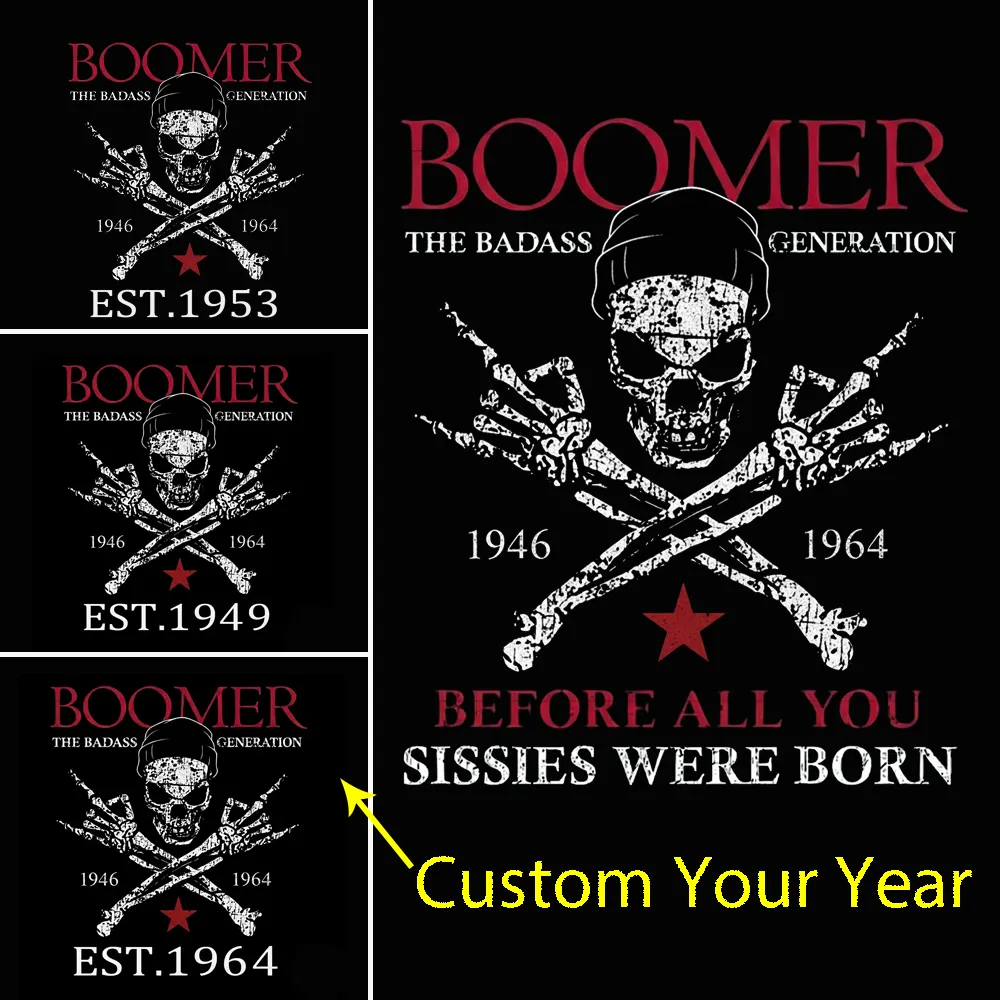 BOOMER The Badass Generation Before All You Sissies Were Born Custom EST.Year Apparel