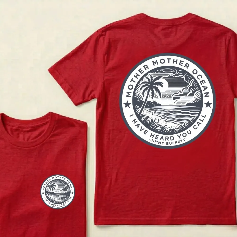 "Mother Mother Ocean I Have Heard You Call" T-Shirt - Jimmy Buffett Fan Tee, Son of a Son of a Sailor Apparel
