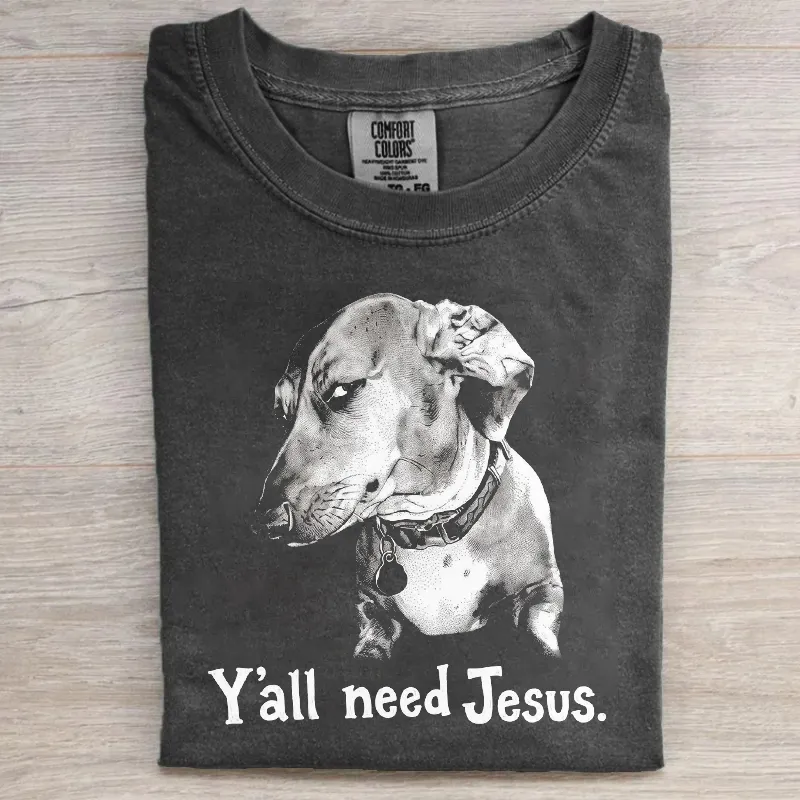 Ya'll need Jesus T-shirt