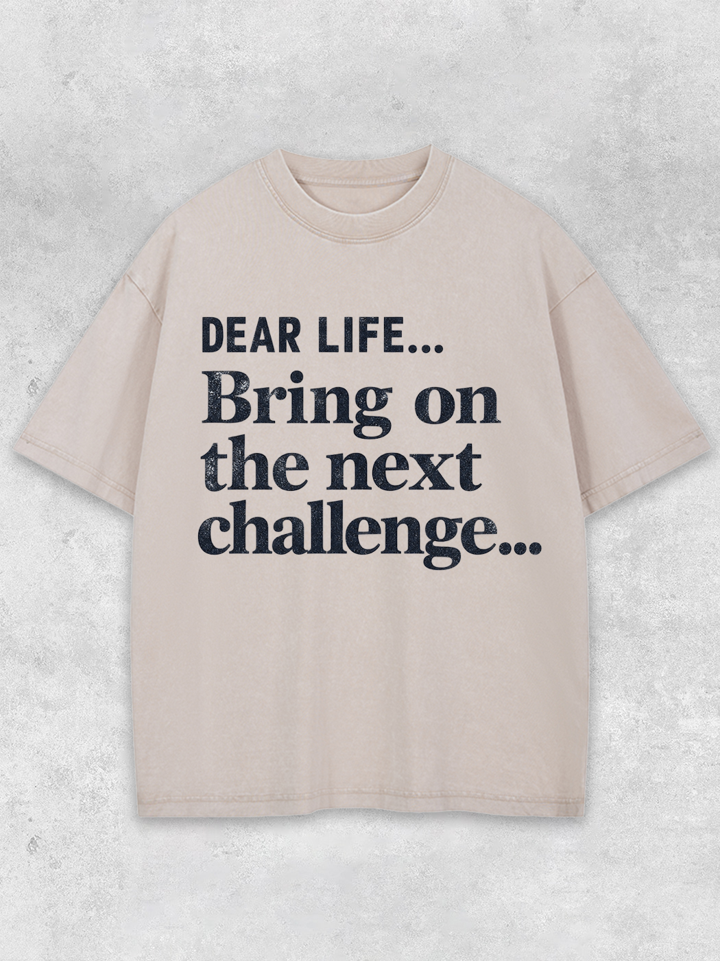 Lightupdream Dear Life Bring On The Next Challenge Washed T-Shirt