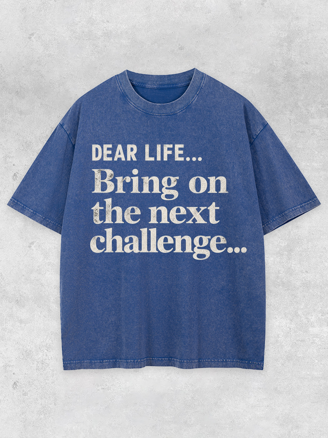Lightupdream Dear Life Bring On The Next Challenge Washed T-Shirt