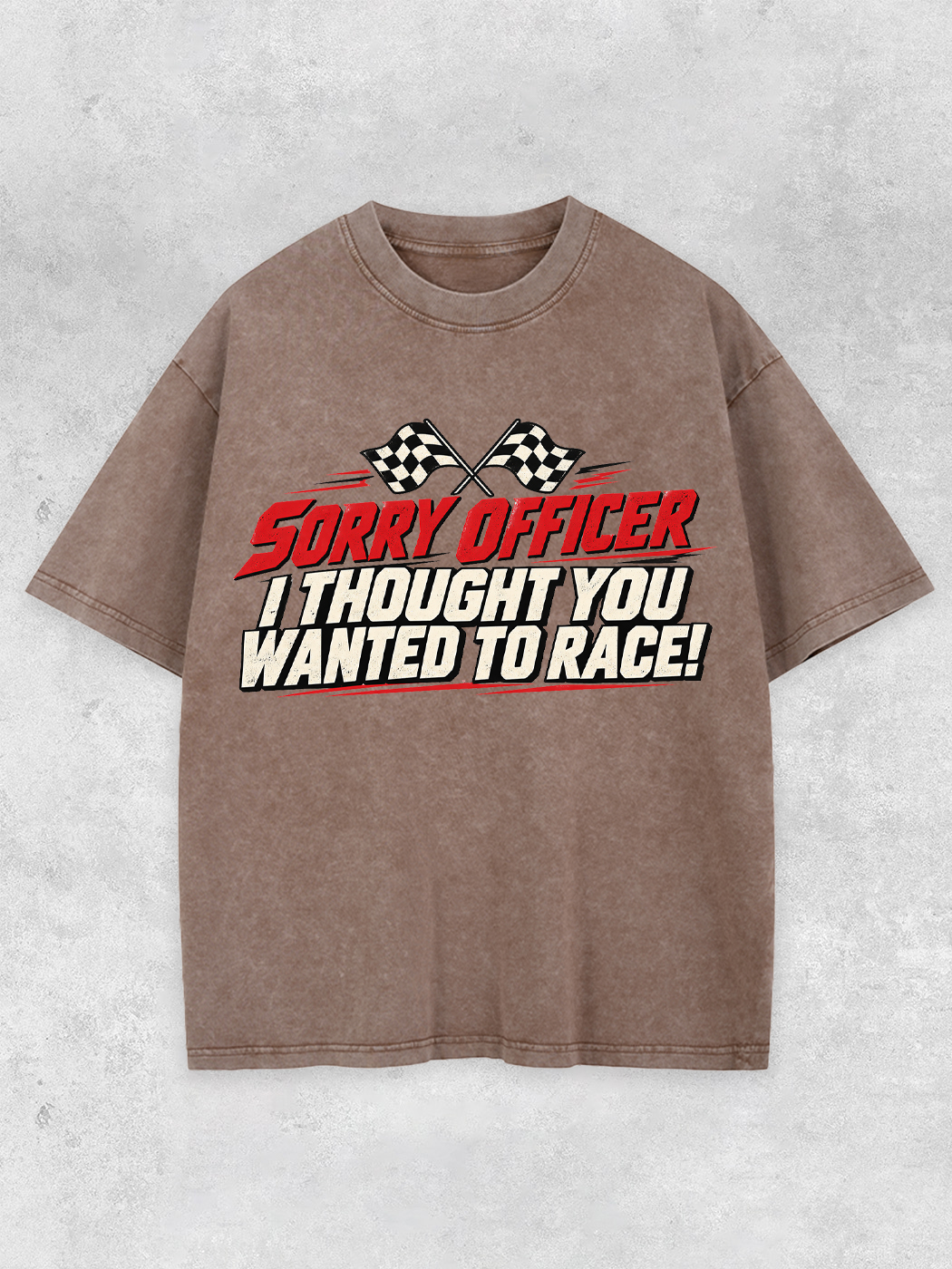 Grinram Sorry Officer I Thought You Wanted To Race Washed T-Shirt