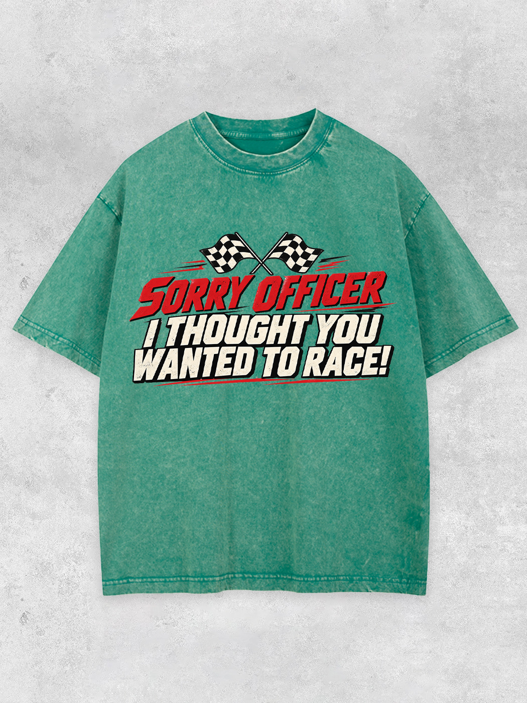Grinram Sorry Officer I Thought You Wanted To Race Washed T-Shirt