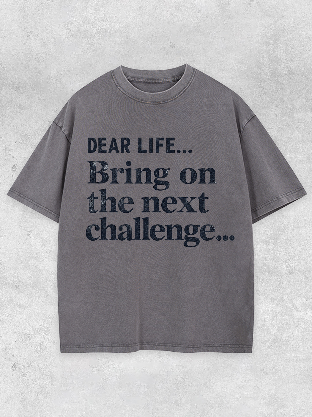 Lightupdream Dear Life Bring On The Next Challenge Washed T-Shirt