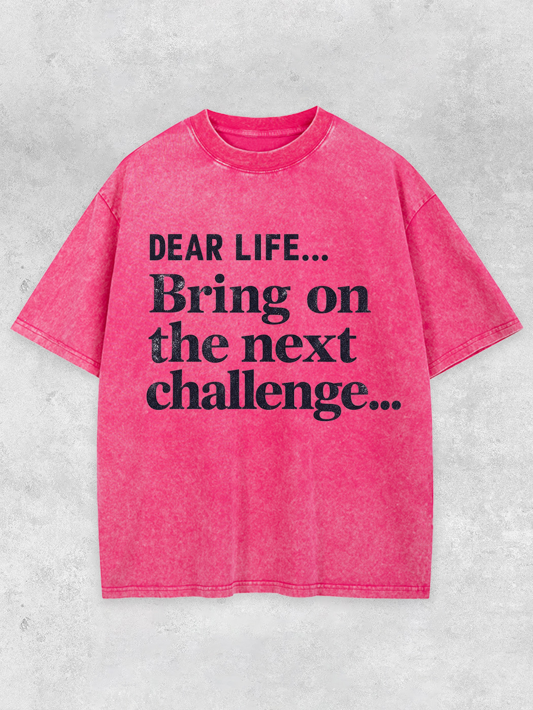 Lightupdream Dear Life Bring On The Next Challenge Washed T-Shirt