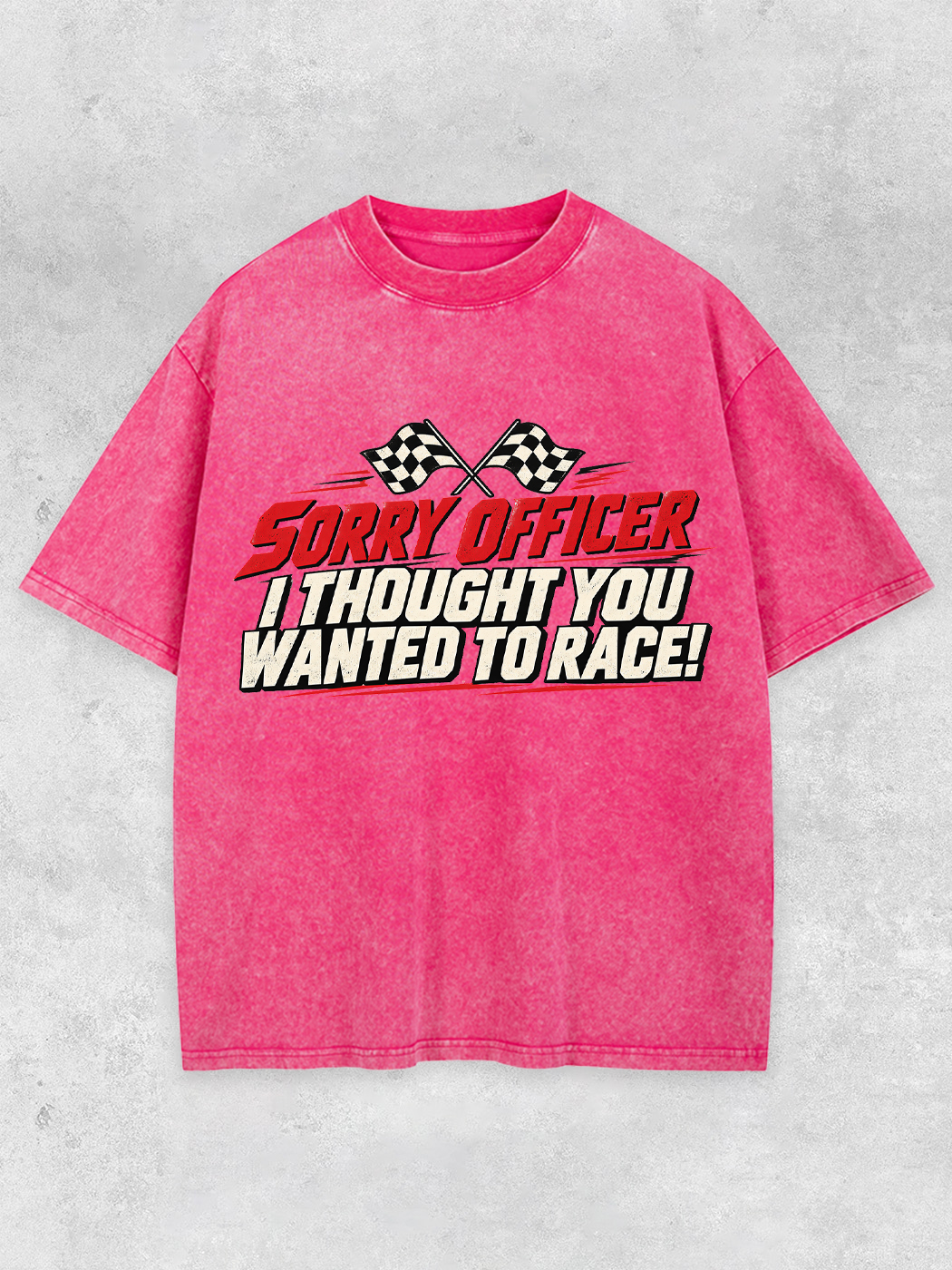 Grinram Sorry Officer I Thought You Wanted To Race Washed T-Shirt