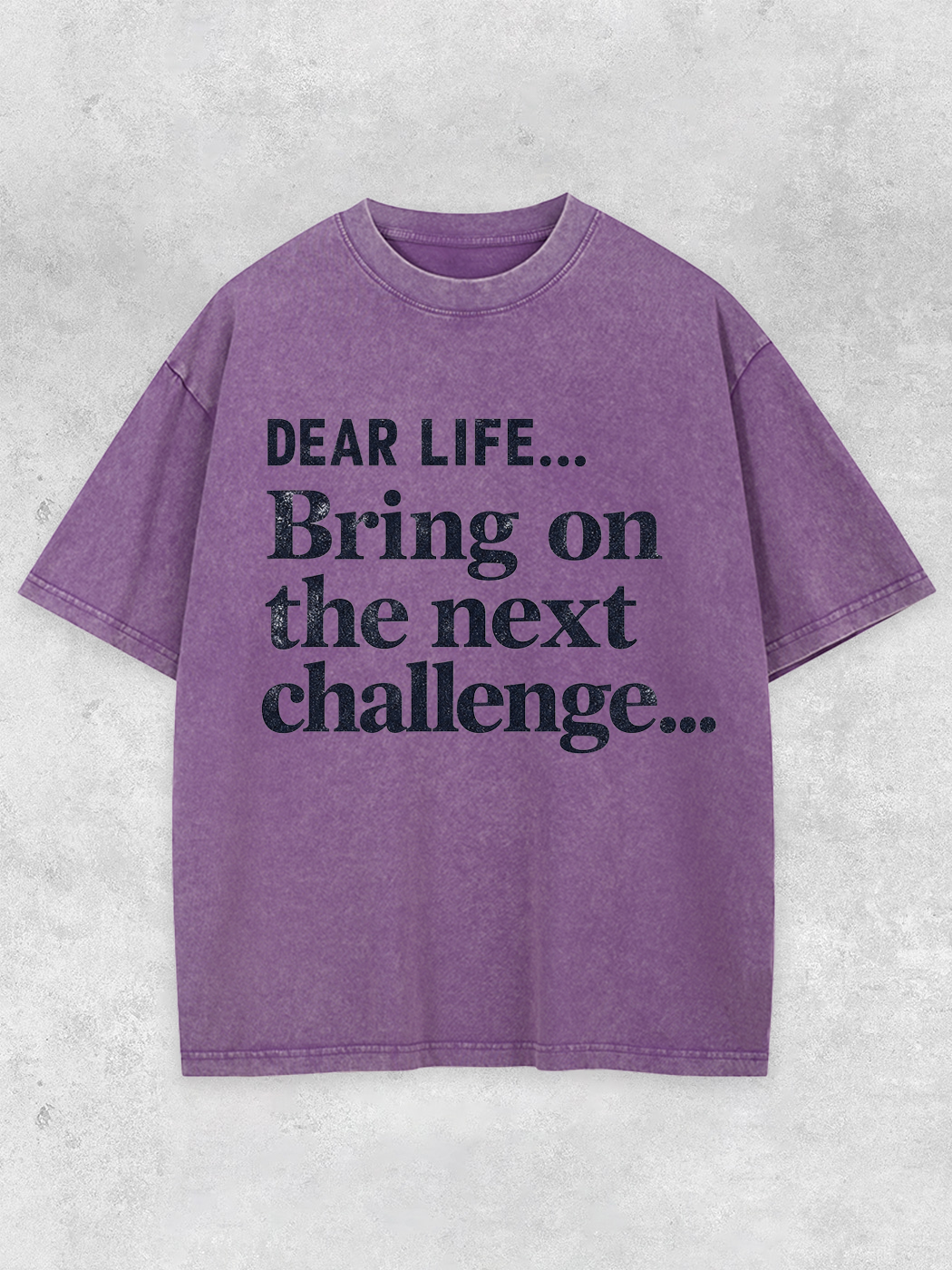 Lightupdream Dear Life Bring On The Next Challenge Washed T-Shirt