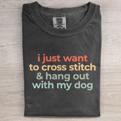I Just Want To Cross Stitch And Hang Out With My Dog T-shirt