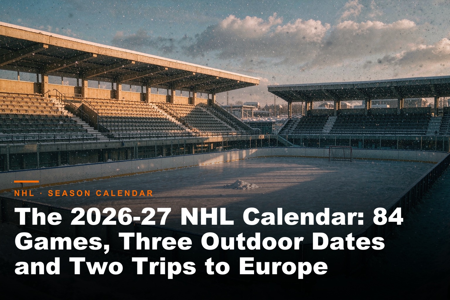 FanReplica Hub - The 2026-27 NHL Calendar: 84 Games, Three Outdoor Dates and Two Trips to Europe
