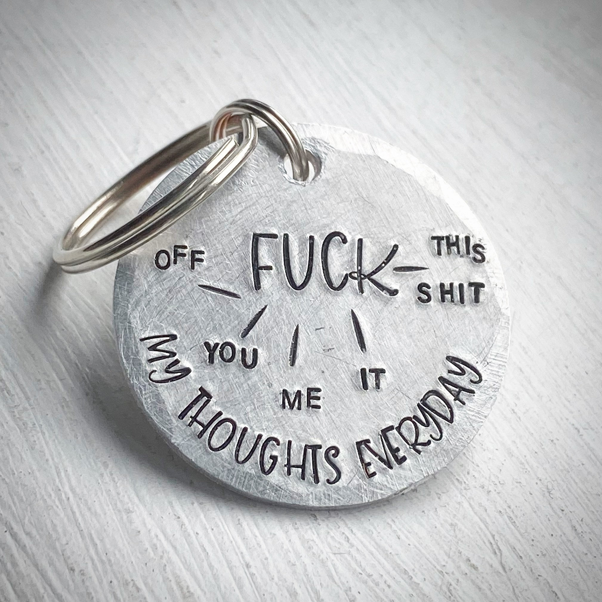 My everyday thoughts, fuck it. Funny keychain. Rude fuck this shit. Divorce. Antisocial. Teenage car keys