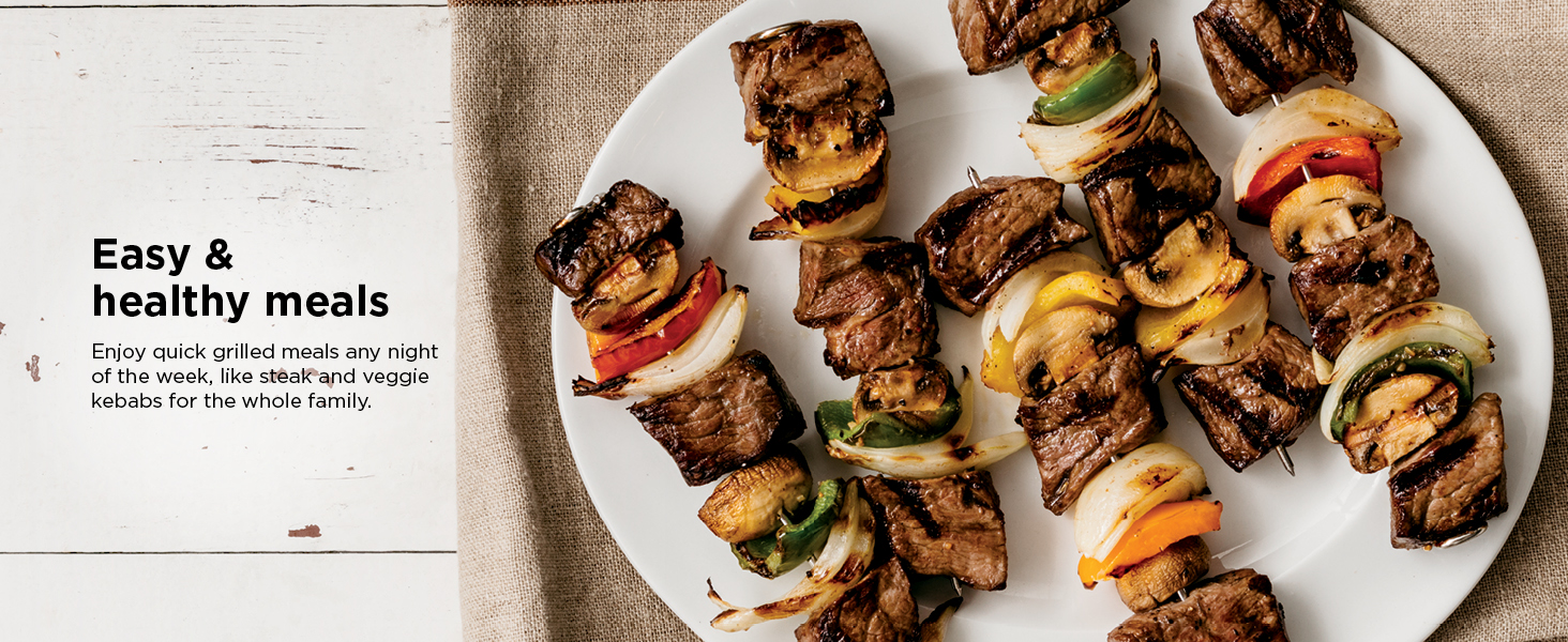 Easy &amp;amp; healthy meals Enjoy quick grilled meals any night of the week, like steak and veggie kebabs