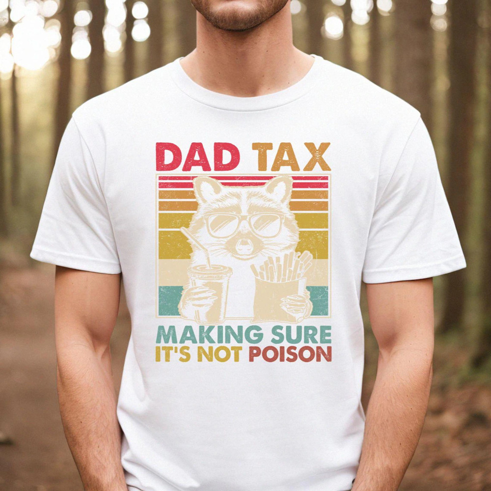 Dad Tax Shirt Funny Dad Shirt For Fathers Day Gift