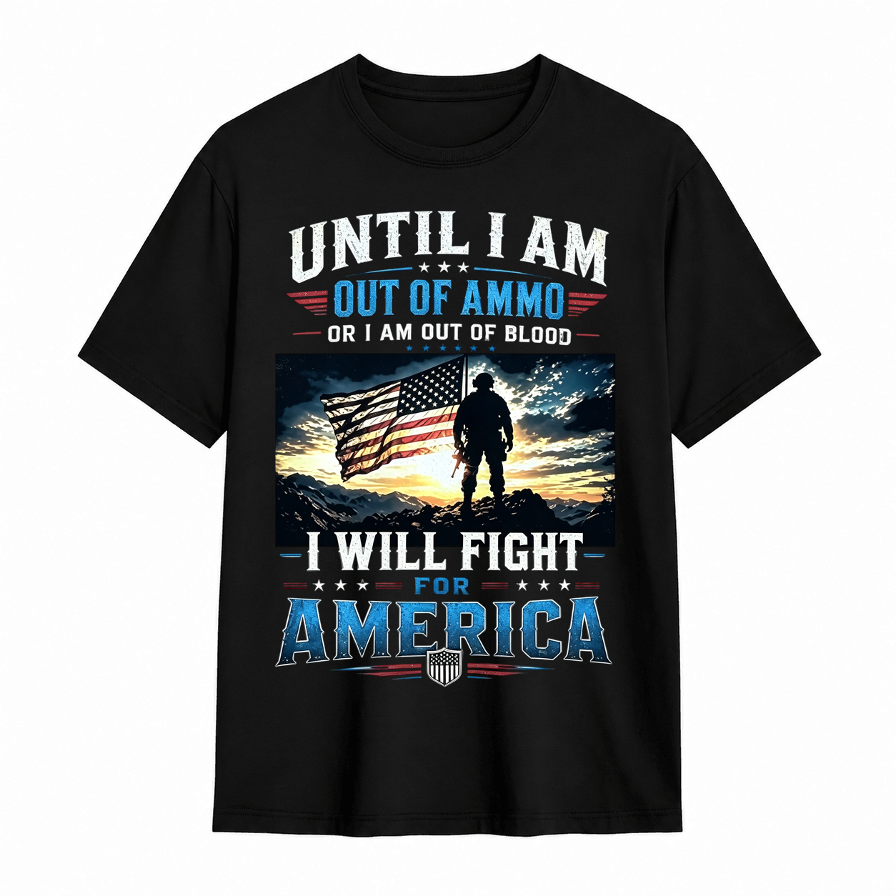 Until I Am Out Of Ammo I Will Fight For America Patriotic T-Shirt
