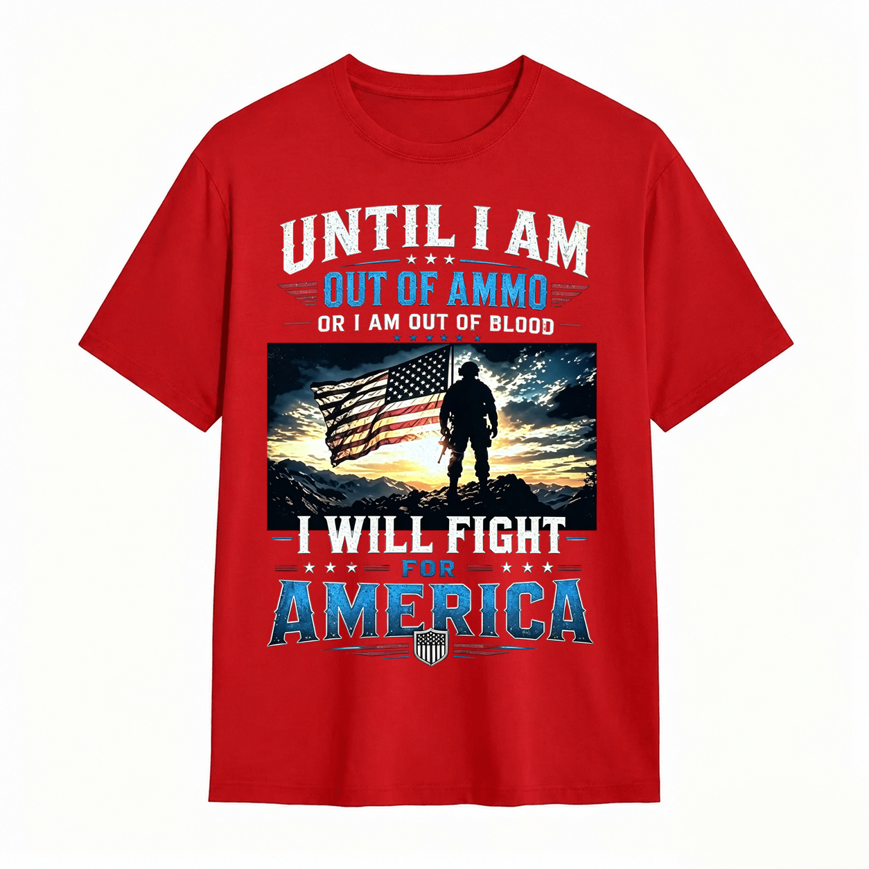 Until I Am Out Of Ammo I Will Fight For America Patriotic T-Shirt